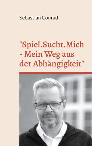 "Spiel.Sucht.Mich - Mein Weg aus der Abhängigkeit"