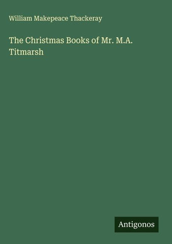 The Christmas Books of Mr. M.A. Titmarsh