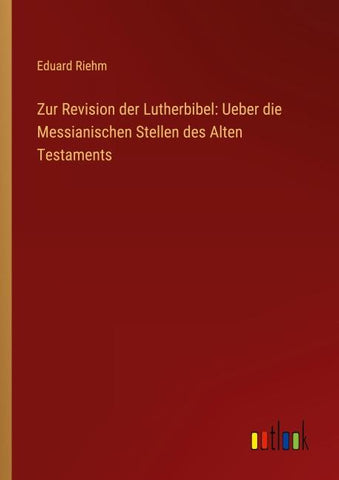 Zur Revision der Lutherbibel: Ueber die Messianischen Stellen des Alten Testaments