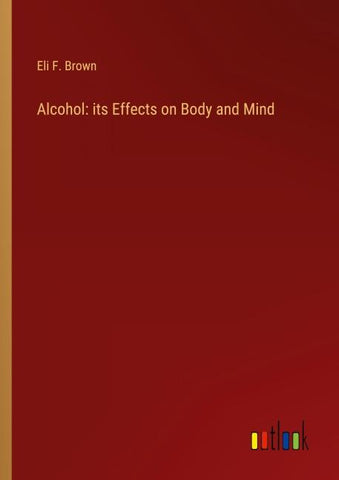 Alcohol: its Effects on Body and Mind