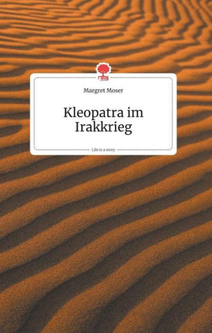Kleopatra im Irakkrieg. Life is a Story - story.one