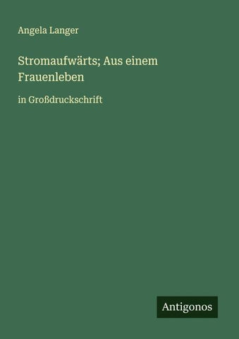 Stromaufwärts; Aus einem Frauenleben