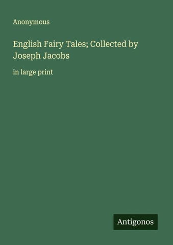 English Fairy Tales; Collected by Joseph Jacobs