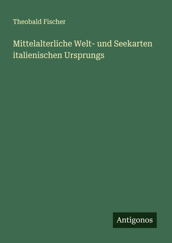 Mittelalterliche Welt- und Seekarten italienischen Ursprungs