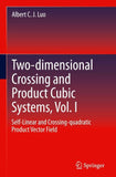 Two-dimensional Crossing and Product Cubic Systems, Vol. I