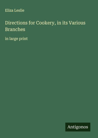 Directions for Cookery, in its Various Branches
