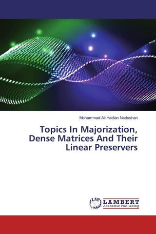 Topics In Majorization, Dense Matrices And Their Linear Preservers