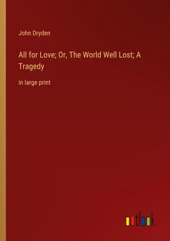 All for Love; Or, The World Well Lost; A Tragedy