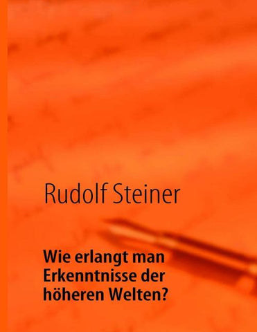 Wie erlangt man Erkenntnisse der höheren Welten?