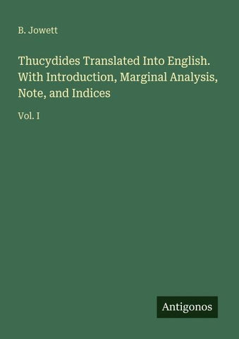Thucydides Translated Into English. With Introduction, Marginal Analysis, Note, and Indices