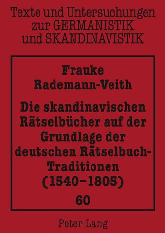 Die skandinavischen Raetselbuecher auf der Grundlage der deutschen Raetselbuch-Traditionen (1540-1805)