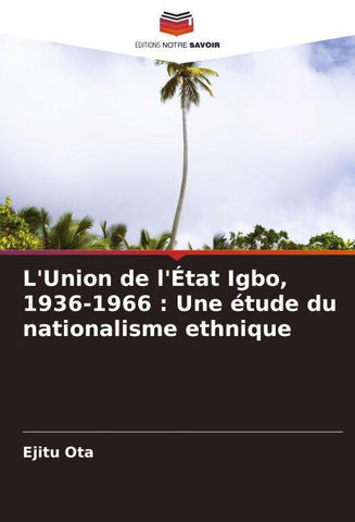 L'Union de l'État Igbo, 1936-1966 : Une étude du nationalisme ethnique