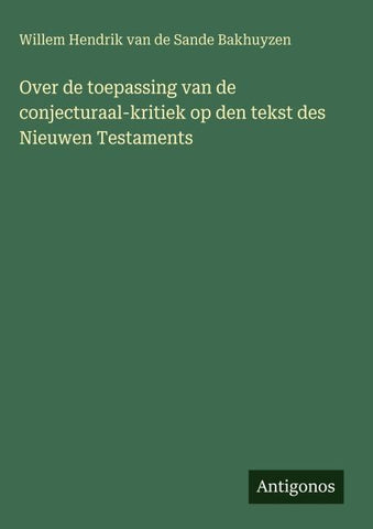 Over de toepassing van de conjecturaal-kritiek op den tekst des Nieuwen Testaments