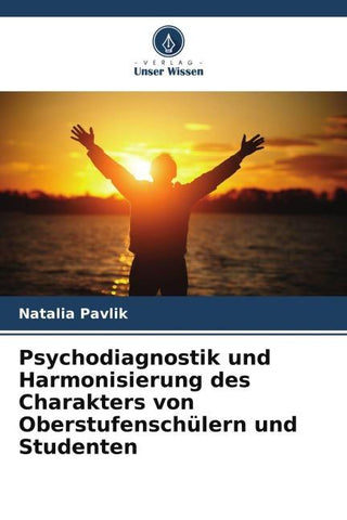 Psychodiagnostik und Harmonisierung des Charakters von Oberstufenschülern und Studenten