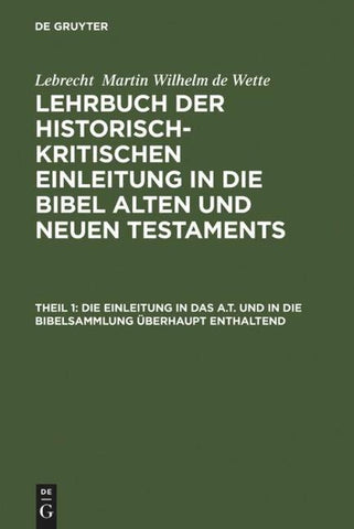 Lebrecht Martin Wilhelm de Wette: Lehrbuch der historisch-kritischen... / Die Einleitung in das A.T. und in die Bibelsammlung überhaupt enthaltend