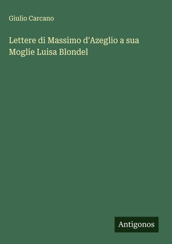 Lettere di Massimo d'Azeglio a sua Moglie Luisa Blondel