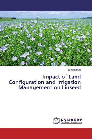Impact of Land Configuration and Irrigation Management on Linseed