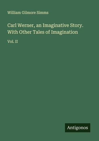 Carl Werner, an Imaginative Story. With Other Tales of Imagination