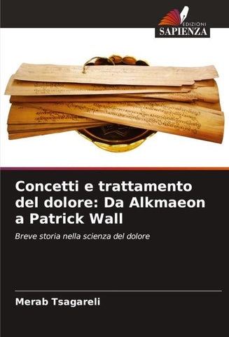 Concetti e trattamento del dolore: Da Alkmaeon a Patrick Wall