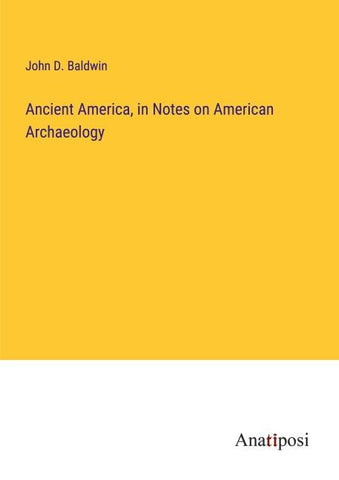 Ancient America, in Notes on American Archaeology