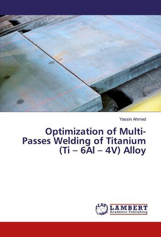 Optimization of Multi-Passes Welding of Titanium (Ti - 6Al - 4V) Alloy