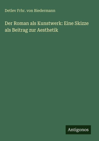 Der Roman als Kunstwerk: Eine Skizze als Beitrag zur Aesthetik
