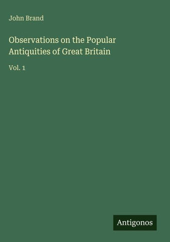 Observations on the Popular Antiquities of Great Britain