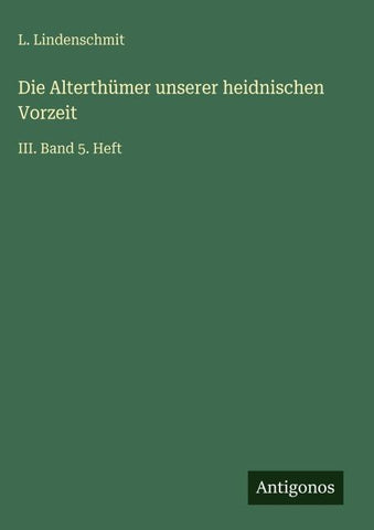 Die Alterthümer unserer heidnischen Vorzeit