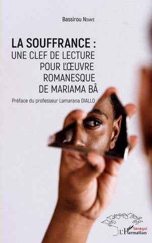 La souffrance : une clef de lecture pour l'oeuvre romanesque de Mariama Bâ