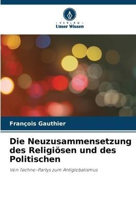 Die Neuzusammensetzung des Religiösen und des Politischen