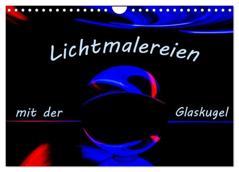 Lichtmalereien mit der Glaskugel (Wandkalender 2026 DIN A4 quer), CALVENDO Monatskalender