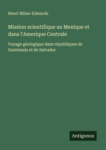 Mission scientifique au Mexique et dans l'Amerique Centrale
