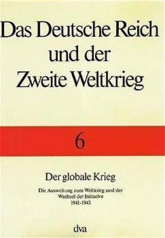Das Deutsche Reich und der Zweite Weltkrieg - Band 6 Der globale Krieg