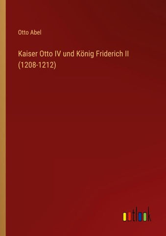 Kaiser Otto IV und König Friderich II (1208-1212)