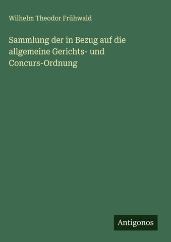Sammlung der in Bezug auf die allgemeine Gerichts- und Concurs-Ordnung