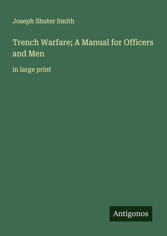 Trench Warfare; A Manual for Officers and Men
