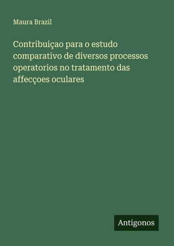 Contribuiçao para o estudo comparativo de diversos processos operatorios no tratamento das affecçoes oculares