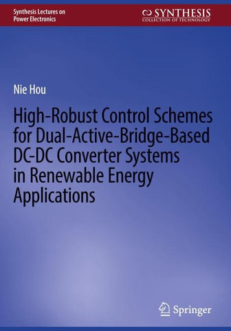 High-Robust Control Schemes for Dual-Active-Bridge-Based DC–DC Converter Systems in Renewable Energy Applications
