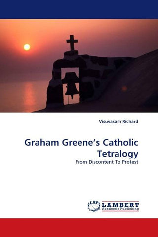 Graham Greene''s Catholic Tetralogy