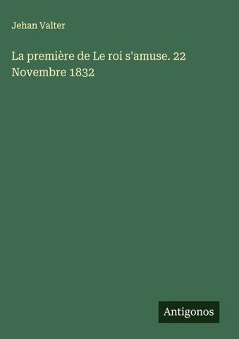 La première de Le roi s'amuse. 22 Novembre 1832