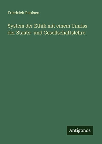 System der Ethik mit einem Umriss der Staats- und Gesellschaftslehre
