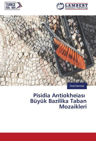 Pisidia Antiokheias¿ Büyük Bazilika Taban Mozaikleri