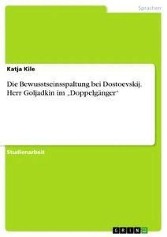 Die Bewusstseinsspaltung bei Dostoevskij. Herr Goljadkin im "Doppelgänger"