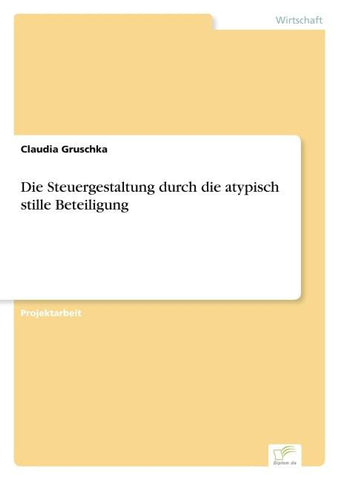 Die Steuergestaltung durch die atypisch stille Beteiligung