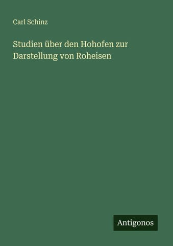 Studien über den Hohofen zur Darstellung von Roheisen