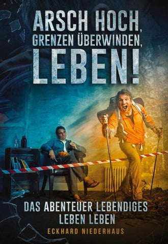 Arsch hoch, Grenzen überwinden, leben!