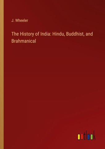 The History of India: Hindu, Buddhist, and Brahmanical