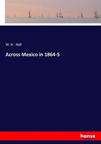 Across Mexico in 1864-5