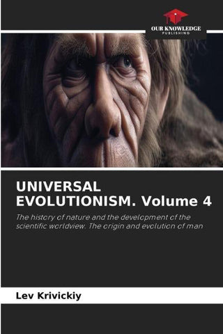 UNIVERSAL EVOLUTIONISM. Volume 4