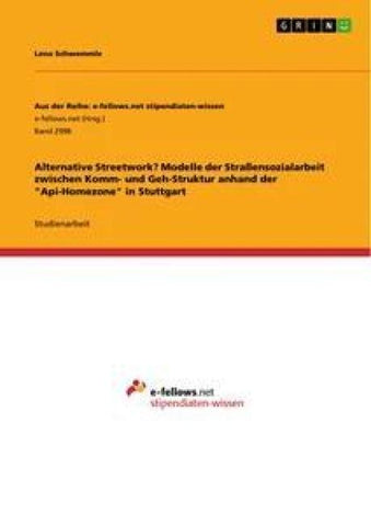 Alternative Streetwork? Modelle der Straßensozialarbeit zwischen Komm- und Geh-Struktur anhand der "Api-Homezone" in Stuttgart